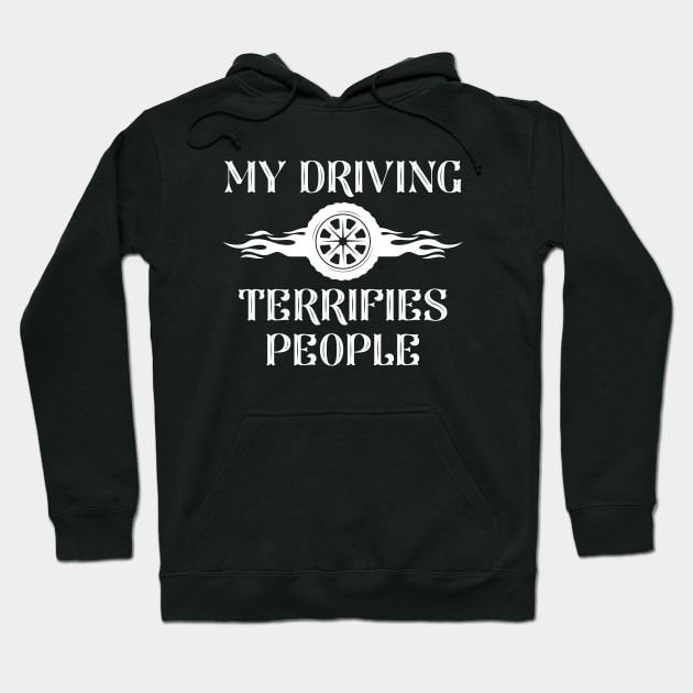 My Driving Terrifies People Hoodie by LuckyFoxDesigns